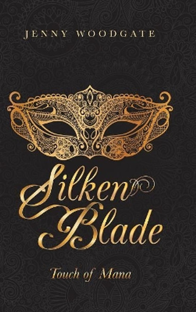 Silken Blade: Touch of Mana Jenny Woodgate 9781546290049