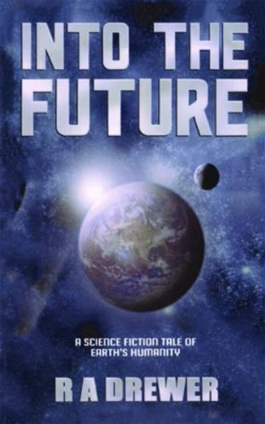 Into The Future Richard Arthur Drewer 9781780352886