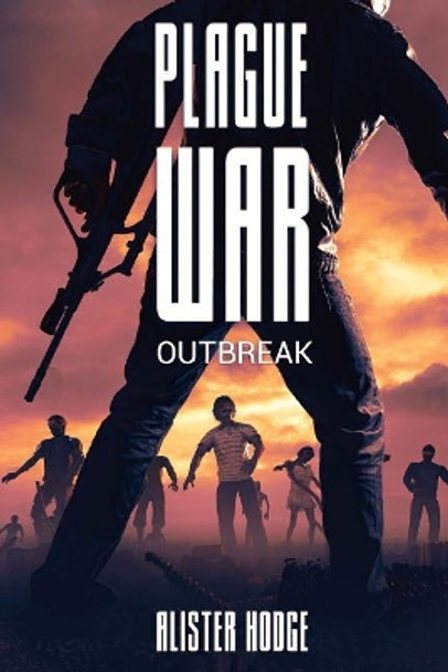 Plague War: Outbreak Alister Hodge 9781925711950