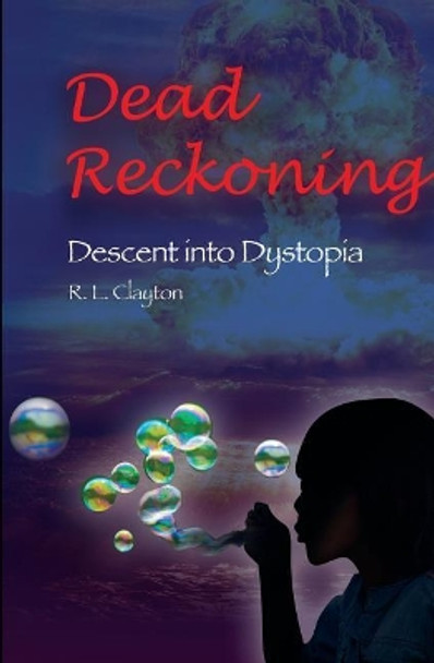 Dead Reckoning: Descent Into Dystopia Robert L Clayton 9781948015127