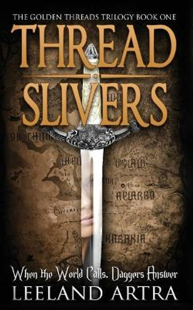 Thread Slivers: Golden Threads Trilogy Book One Leeland Artra 9781943178025