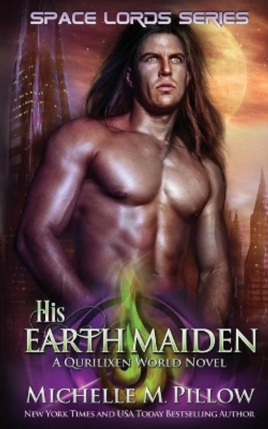 His Earth Maiden: A Qurilixen World Novel Michelle M Pillow 9781625014191