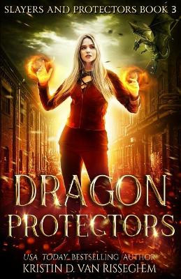 Dragon Protectors by Kristin D Van Risseghem