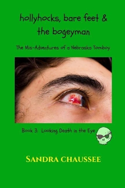 Hollyhocks, Bare Feet & the Bogeyman: The Mis-Adventures of a Nebraska Tomboy Sandra Chaussee 9781546348580