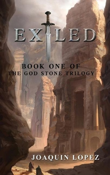 Exiled: The God Stone Trilogy Joaquin Lopez 9781951302962