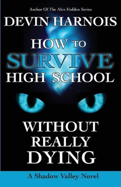 How to Survive High School Without Really Dying Devin Harnois 9781546364078