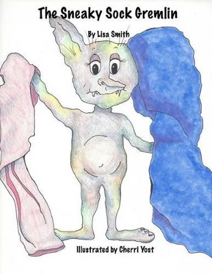 The Sneaky Sock Gremlin by Cherri Yost