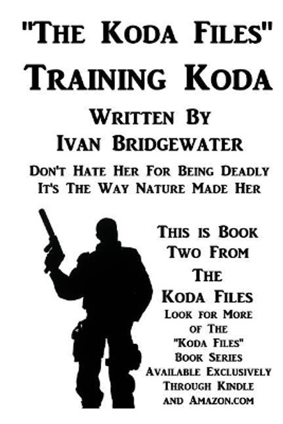 The Koda Files - Training Koda Ivan Bridgewater 9781534612723