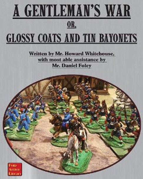 A Gentleman's War: or Glossy Coats and Tin Bayonets Howard Whitehouse 9781945430930