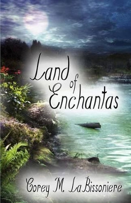 Land of Enchantas by Corey M Labissoniere