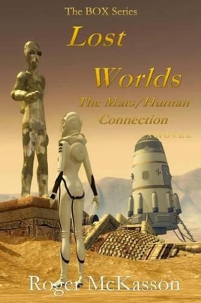 Lost Worlds: The Mars/Human Connection Roger McKasson 9781535206396