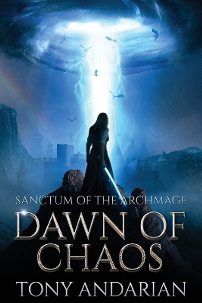 Dawn of Chaos: (Sanctum of the Archmage, Volume One) Tony Andarian 9781959155089