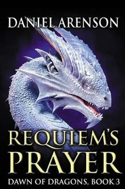 Requiem's Prayer: Dawn of Dragons, Book 3 Daniel Arenson 9781502511652