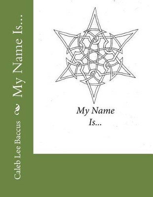 My Name Is... by Caleb Lee Baccus