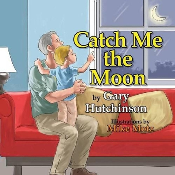 Catch Me the Moon Gary Hutchinson 9781771801881