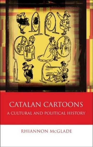 Catalan Cartoons: A Cultural and Political History Rhiannon McGlade 9781783168040