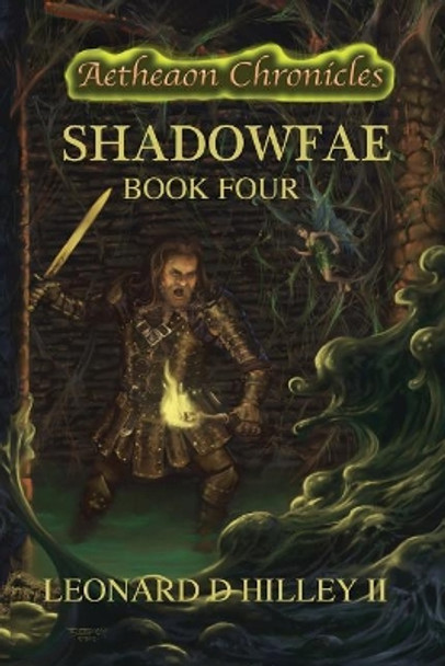 Shadowfae: Aetheaon Chronicles: Book Four Leonard D Hilley, II 9781950485048