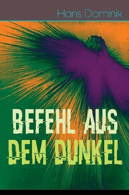 Befehl aus dem Dunkel by Hans Dominik