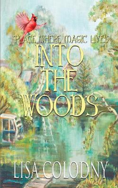 Place Where Magic Lives: Into the Woods Lisa Colodny 9781970068337