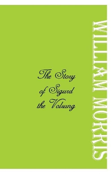 The Story of Sigurd the Volsung William  Morris 9789386780461