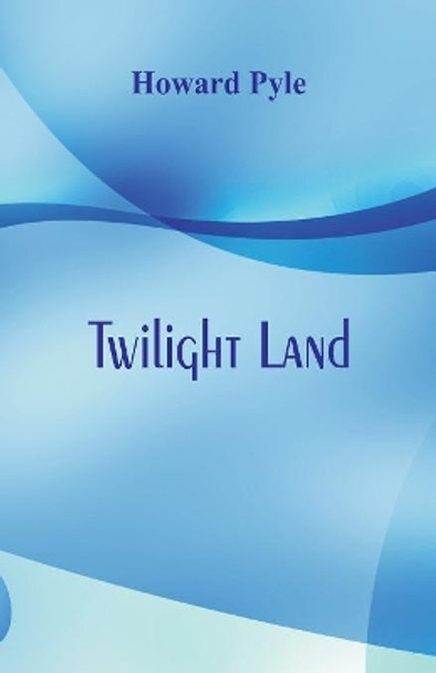 Twilight Land Howard  Pyle 9789386780546