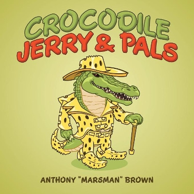 Crocodile Jerry & Pals by Anthony Marsman Brown