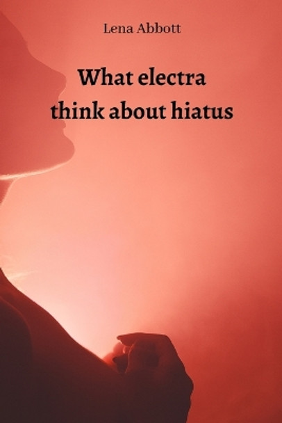 What electra think about hiatus Lena Abbott 9789501215595