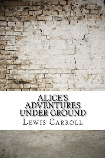 Alice's Adventures Under Ground Lewis Carroll 9781975642198