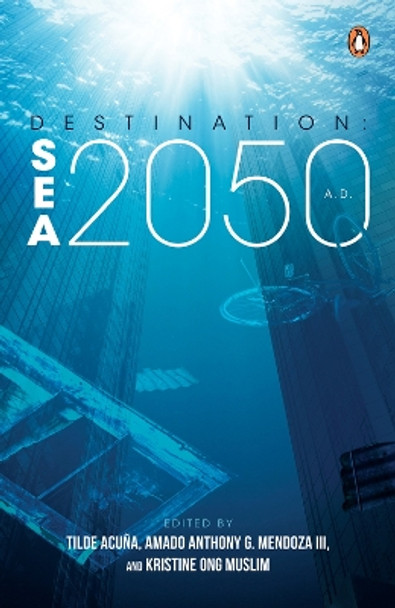 Destination: SEA 2050 A.D. Tilde Acuna, Anthony G. Mendoza III, Kristine Ong Muslim 9789815017779