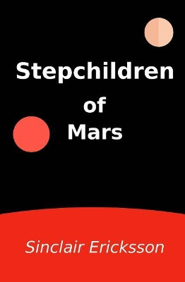 Stepchildren of Mars by Sinclair Ericksson