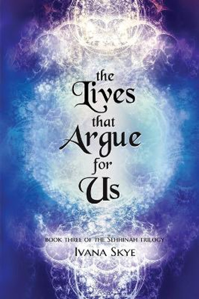 The Lives that Argue for Us Ivana Skye 9798372113367