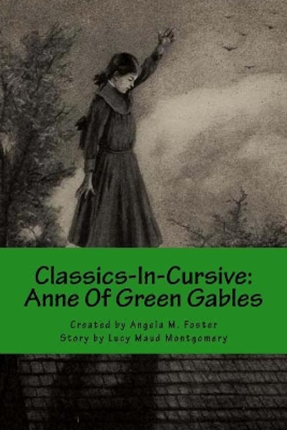 Classics-In-Cursive: Anne Of Green Gables Lucy Maud Montgomery 9781975841249