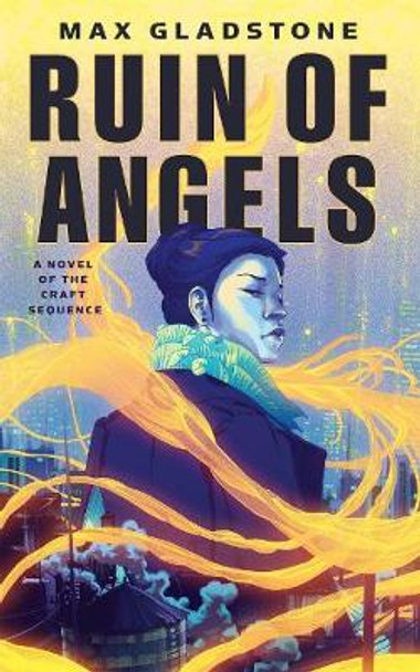 The Ruin of Angels by Max Gladstone