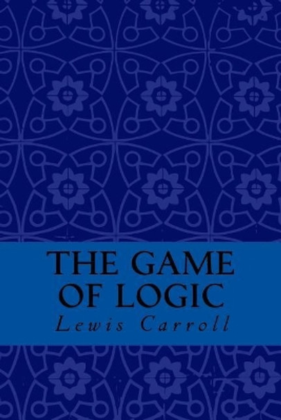 The Game of Logic Lewis Carroll 9781974318513