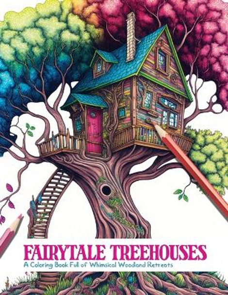 Fairytale Treehouses: A Coloring Book Full of Whimsical Woodland Retreats Clair Essa Publishing 9798373808262