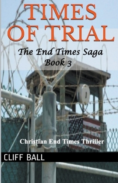 Times of Trial: Christian End Times Thriller Cliff Ball 9798215204535