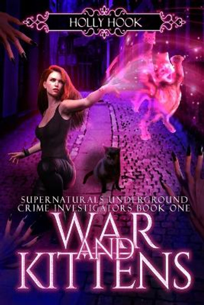 War and Kittens: Supernaturals Underground Crime Investigators Holly Hook 9798375119441