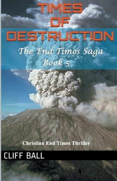 Times of Destruction: A Christian End Times Thriller Cliff Ball 9798215734230