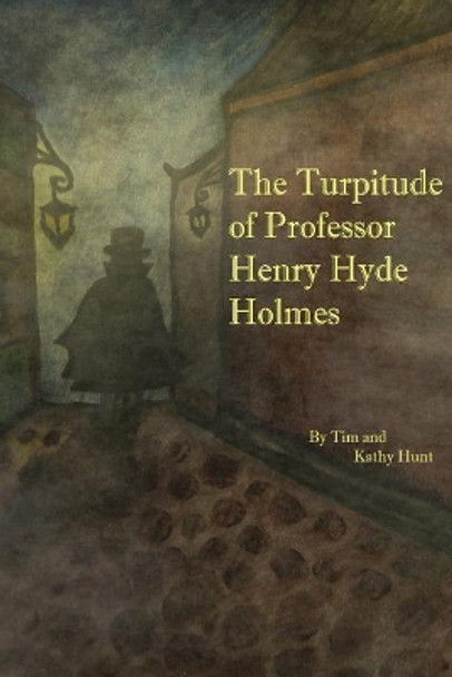 The Turpitude of Professor Henry Hyde Holmes Kathy Hunt 9781976095641