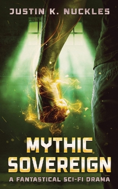 Mythic Sovereign: A Fantastical Sci-Fi Drama Justin K Nuckles 9798218120955