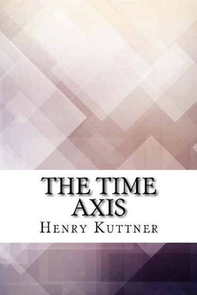 The Time Axis Henry Kuttner 9781974539789