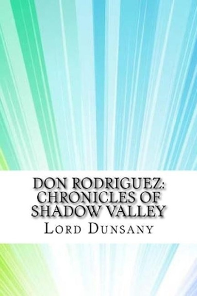 Don Rodriguez: Chronicles of Shadow Valley Lord Dunsany 9781974567522