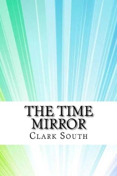 The Time Mirror Clark South 9781974578191