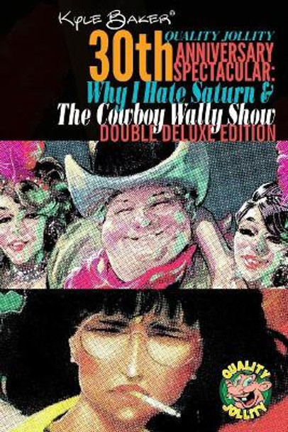 Why I Hate Saturn & the Cowboy Wally Show Double Deluxe Edition: Quality Jollity 30th Anniversary Spectacular Kyle Walking Baker 9781976261831