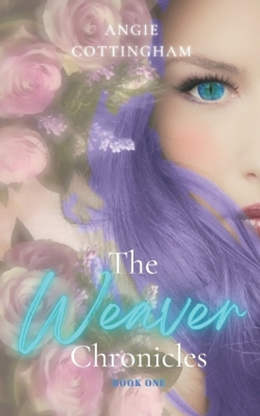 The Weaver Chronicles Book 1 by Angie Cottingham