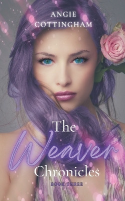 The Weaver Chronicles Book 3 by Angie Cottingham