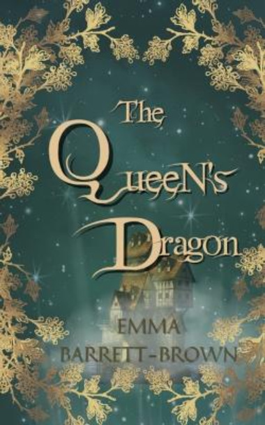 The Queen's Dragon by Emma Barrett-Brown