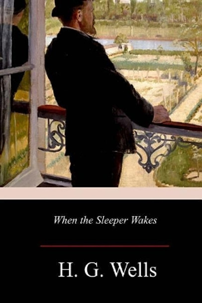 When the Sleeper Wakes H G Wells 9781979334945