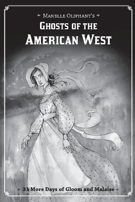 Ghosts of the American West by Manelle Oliphant