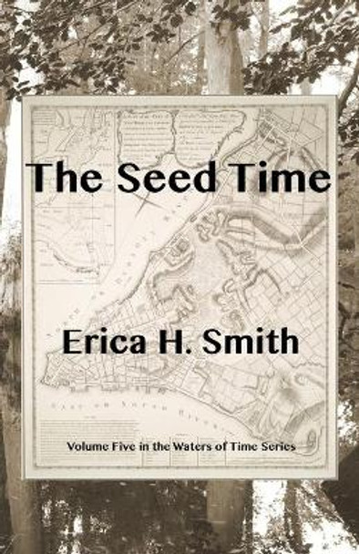 The Seed Time Erica H Smith 9798609205872